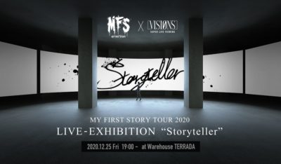 Live Exhibition “Storyteller” 「MY FIRST STORY」×「VISIONS」高臨場感ライブビューイング  2020.12.25 Fri. （終了）